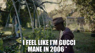 i feel like im gucci in 2006